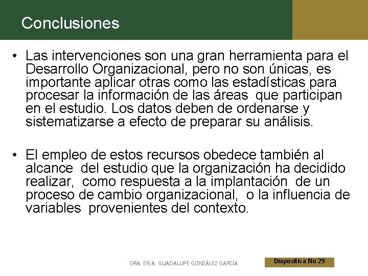 Conclusiones • Las intervenciones son una gran herramienta para el Desarrollo Organizacional, pero no