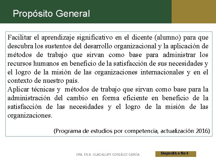 Propósito General Facilitar el aprendizaje significativo en el dicente (alumno) para que descubra los