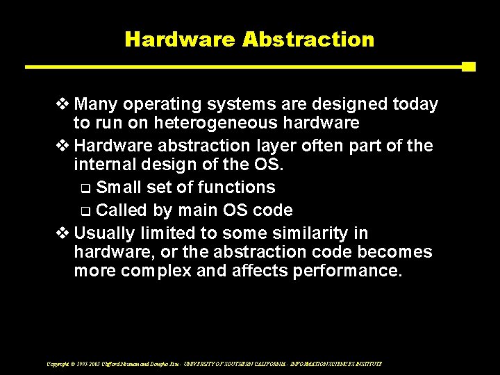 Hardware Abstraction v Many operating systems are designed today to run on heterogeneous hardware