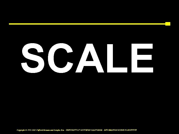 SCALE Copyright © 1995 -2005 Clifford Neuman and Dongho Kim - UNIVERSITY OF SOUTHERN