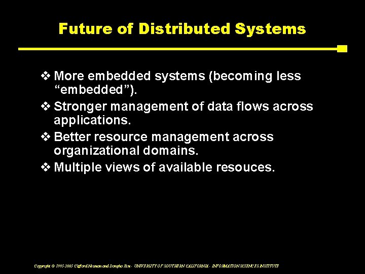 Future of Distributed Systems v More embedded systems (becoming less “embedded”). v Stronger management