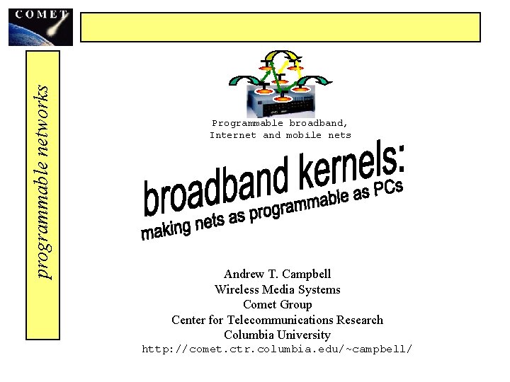 programmable networks Programmable broadband, Internet and mobile nets Andrew T. Campbell Wireless Media Systems