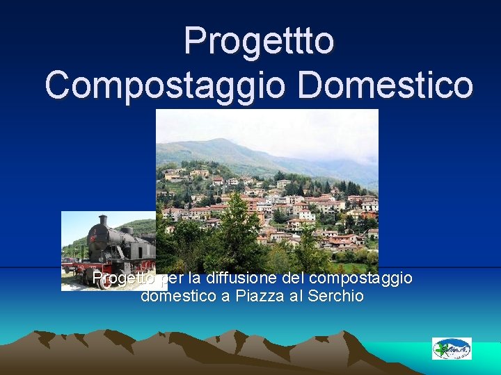 Progettto Compostaggio Domestico Progetto per la diffusione del compostaggio domestico a Piazza al Serchio