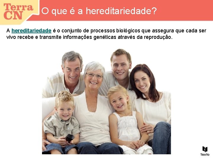 O que é a hereditariedade? A hereditariedade é o conjunto de processos biológicos que