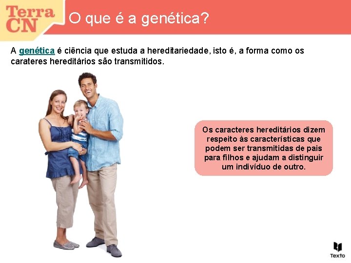 O que é a genética? A genética é ciência que estuda a hereditariedade, isto