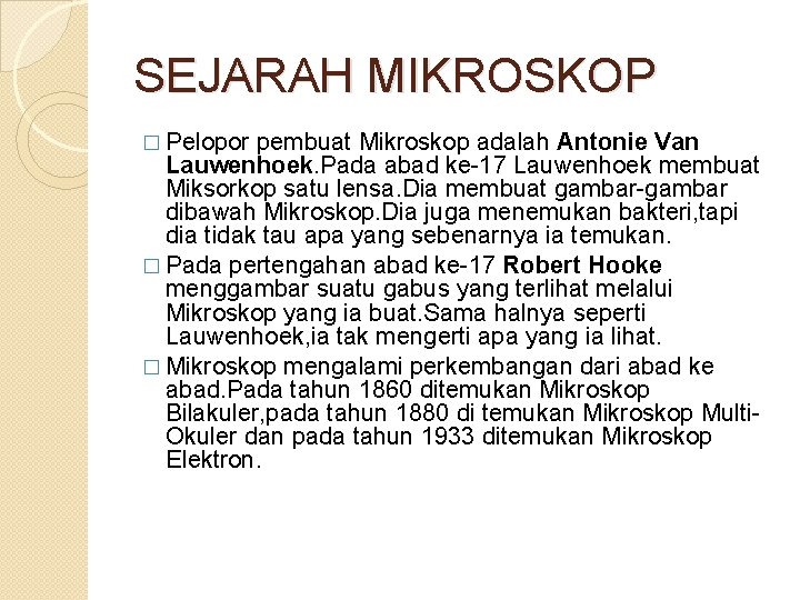 SEJARAH MIKROSKOP � Pelopor pembuat Mikroskop adalah Antonie Van Lauwenhoek. Pada abad ke-17 Lauwenhoek