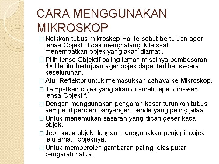 CARA MENGGUNAKAN MIKROSKOP � Naikkan tubus mikroskop. Hal tersebut bertujuan agar lensa Objektif tidak