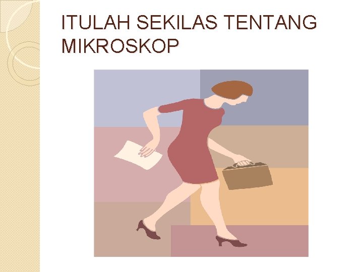 ITULAH SEKILAS TENTANG MIKROSKOP 