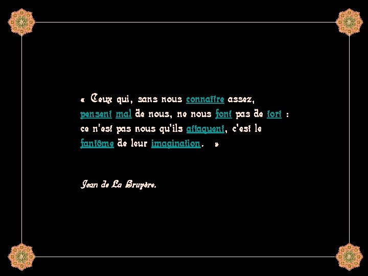  « Ceux qui, sans nous connaître assez, pensent mal de nous, ne nous