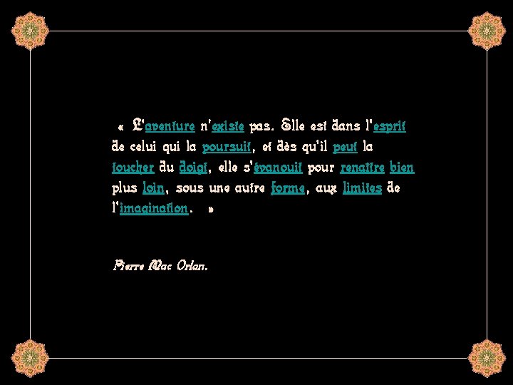  « L'aventure n'existe pas. Elle est dans l'esprit de celui qui la poursuit,