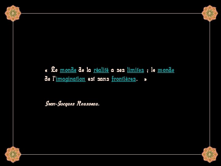  « Le monde de la réalité a ses limites ; le monde de
