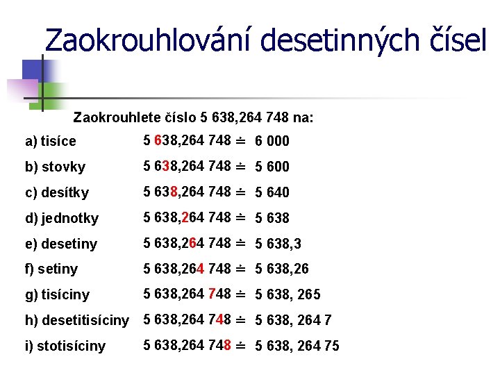 Zaokrouhlování desetinných čísel Zaokrouhlete číslo 5 638, 264 748 na: a) tisíce 5 638,