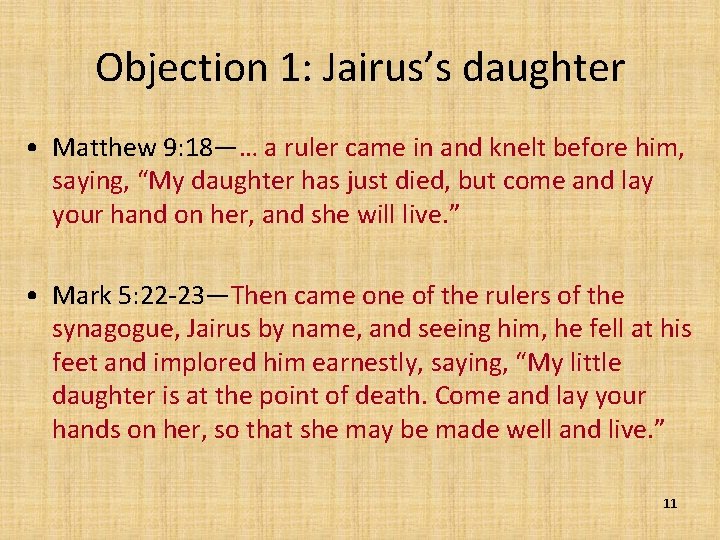 Objection 1: Jairus’s daughter • Matthew 9: 18—… a ruler came in and knelt