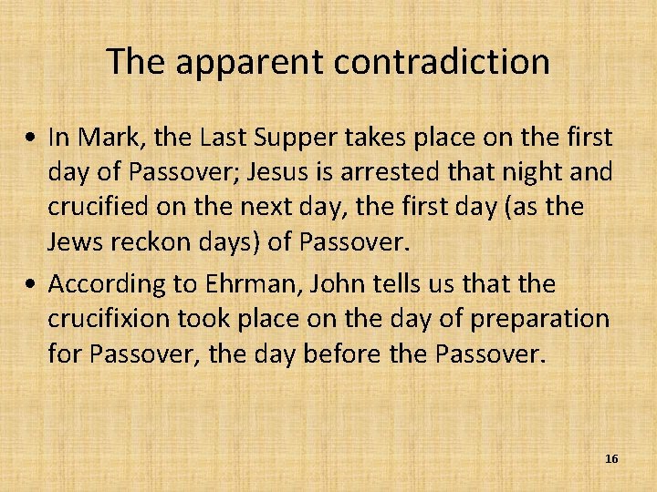 The apparent contradiction • In Mark, the Last Supper takes place on the first
