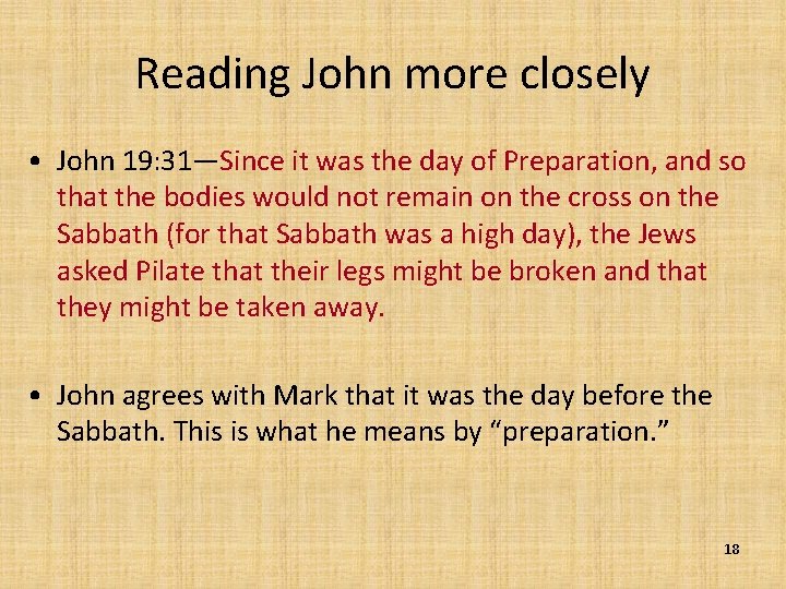 Reading John more closely • John 19: 31—Since it was the day of Preparation,