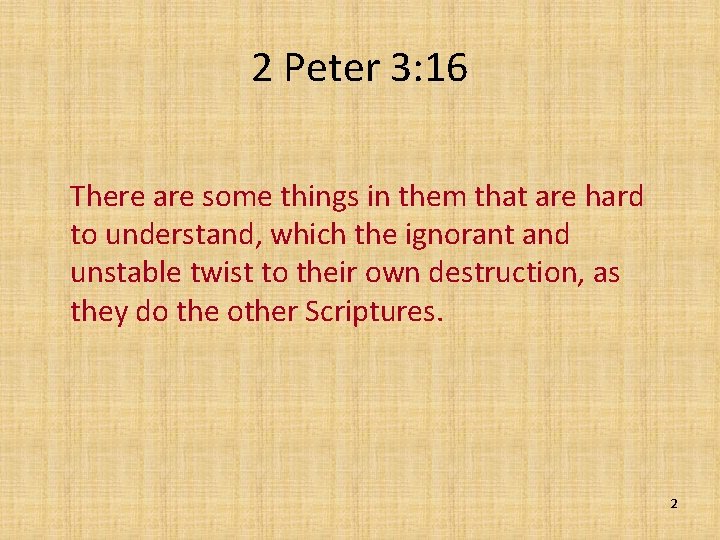 2 Peter 3: 16 There are some things in them that are hard to