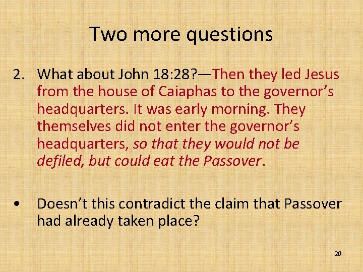 Two more questions 2. What about John 18: 28? —Then they led Jesus from