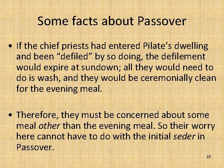Some facts about Passover • If the chief priests had entered Pilate’s dwelling and