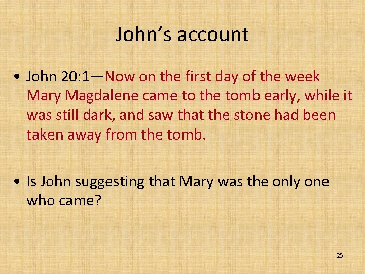 John’s account • John 20: 1—Now on the first day of the week Mary