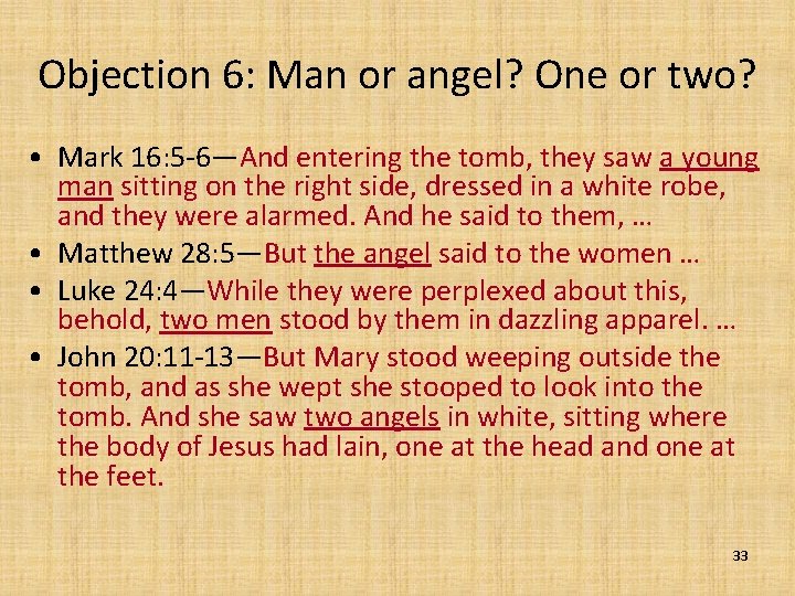 Objection 6: Man or angel? One or two? • Mark 16: 5 -6—And entering