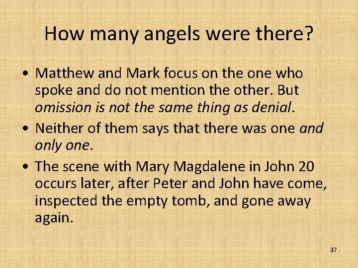 How many angels were there? • Matthew and Mark focus on the one who