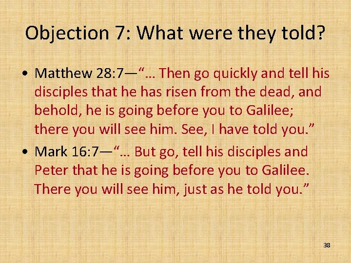 Objection 7: What were they told? • Matthew 28: 7—“… Then go quickly and
