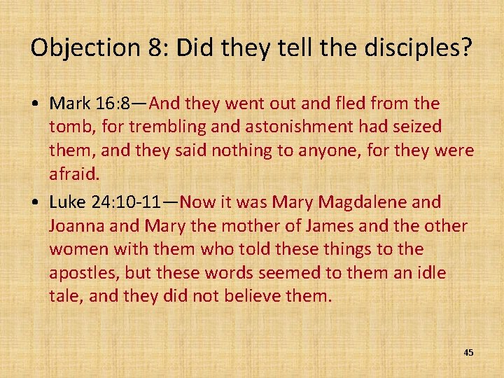 Objection 8: Did they tell the disciples? • Mark 16: 8—And they went out
