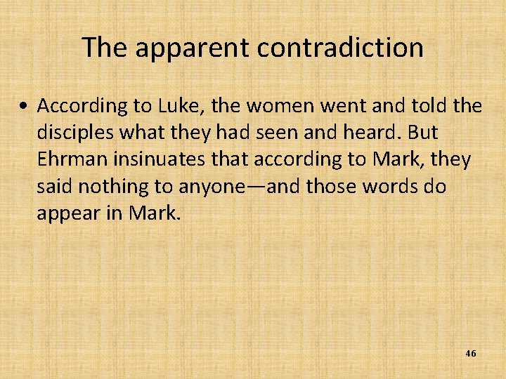 The apparent contradiction • According to Luke, the women went and told the disciples