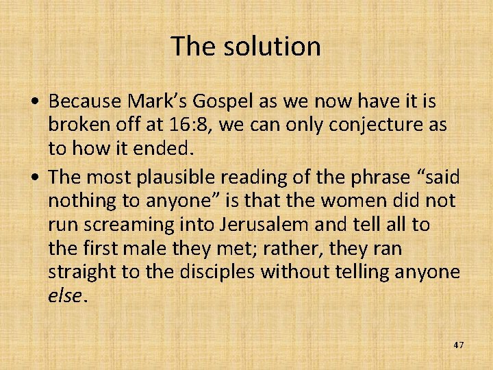 The solution • Because Mark’s Gospel as we now have it is broken off