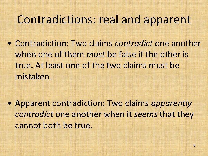 Contradictions: real and apparent • Contradiction: Two claims contradict one another when one of