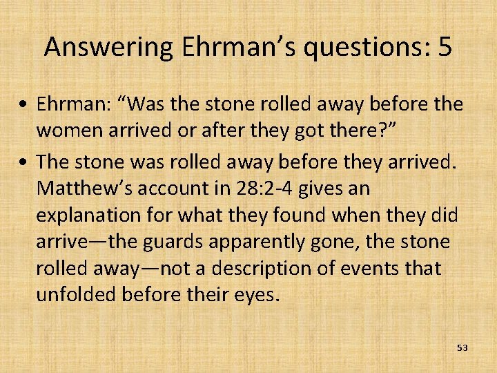 Answering Ehrman’s questions: 5 • Ehrman: “Was the stone rolled away before the women