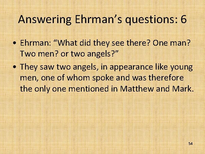 Answering Ehrman’s questions: 6 • Ehrman: “What did they see there? One man? Two