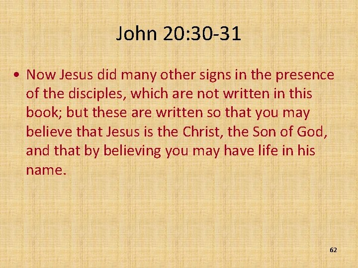 John 20: 30 -31 • Now Jesus did many other signs in the presence