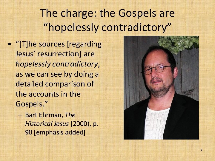 The charge: the Gospels are “hopelessly contradictory” • “[T]he sources [regarding Jesus’ resurrection] are