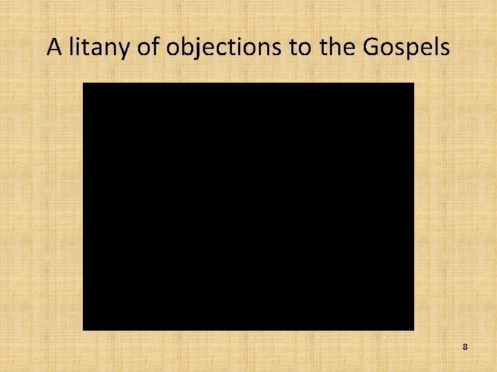 A litany of objections to the Gospels 8 