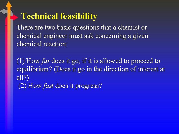 Technical feasibility There are two basic questions that a chemist or chemical engineer must