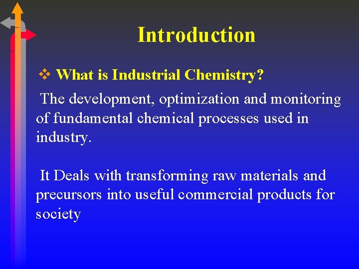 Introduction v What is Industrial Chemistry? The development, optimization and monitoring of fundamental chemical