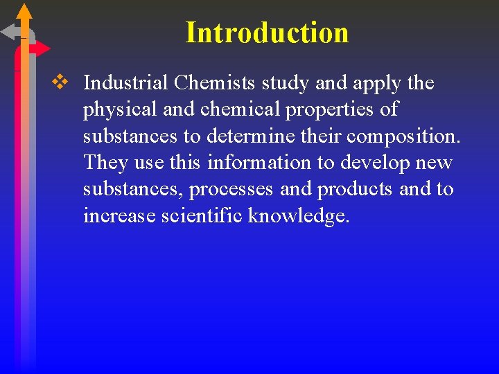 Introduction v Industrial Chemists study and apply the physical and chemical properties of substances