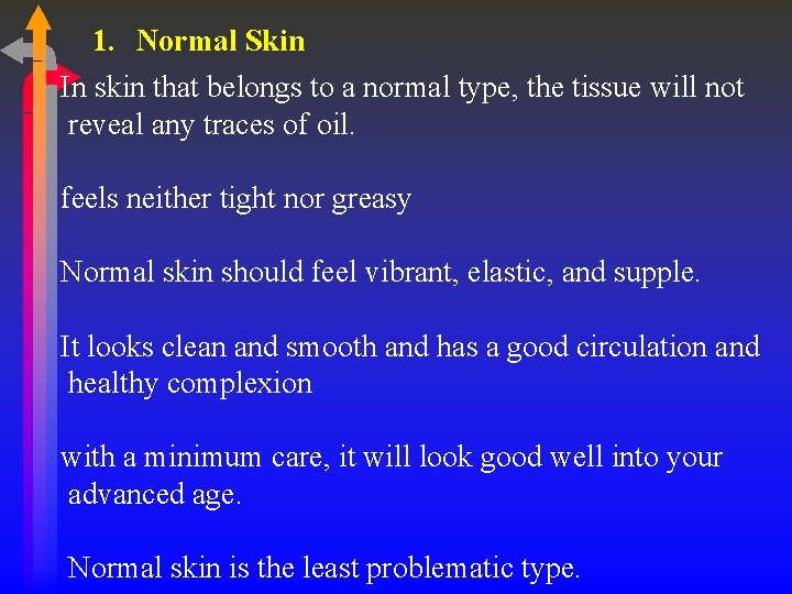 1. Normal Skin In skin that belongs to a normal type, the tissue will