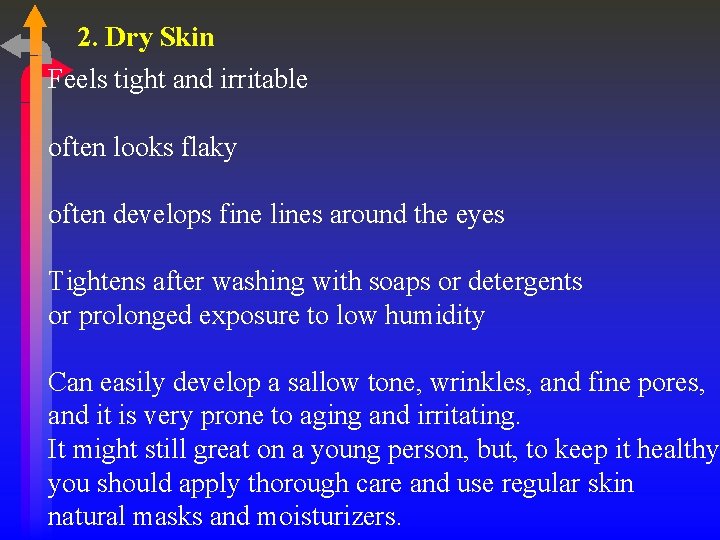 2. Dry Skin Feels tight and irritable often looks flaky often develops fine lines