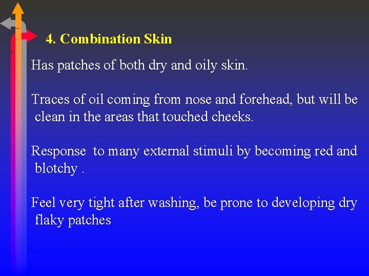 4. Combination Skin Has patches of both dry and oily skin. Traces of oil