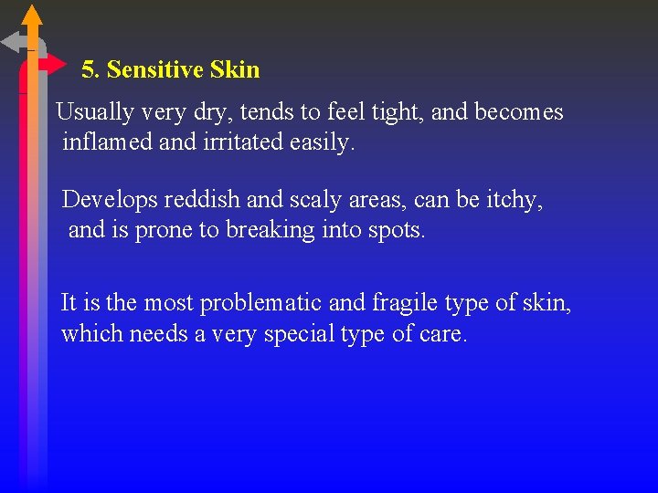 5. Sensitive Skin Usually very dry, tends to feel tight, and becomes inflamed and