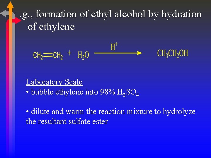 . g. , formation of ethyl alcohol by hydration of ethylene Laboratory Scale •