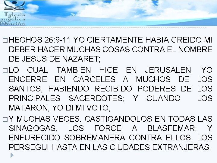 � HECHOS 26: 9 -11 YO CIERTAMENTE HABIA CREIDO MI DEBER HACER MUCHAS COSAS