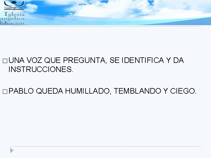 � UNA VOZ QUE PREGUNTA, SE IDENTIFICA Y DA INSTRUCCIONES. � PABLO QUEDA HUMILLADO,