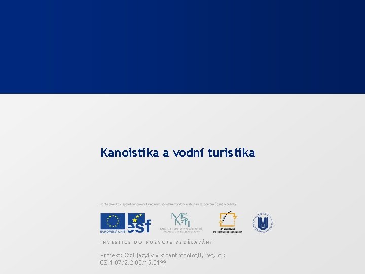 Kanoistika a vodní turistika Projekt: Cizí jazyky v kinantropologii, reg. č. : CZ. 1.