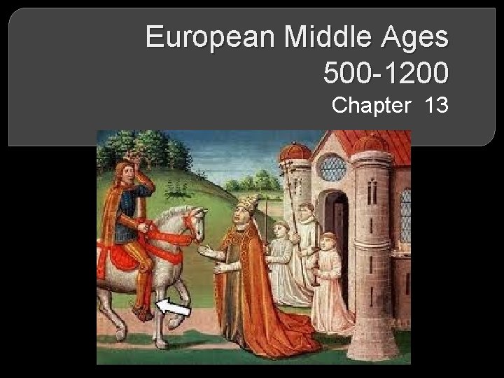 European Middle Ages 500 -1200 Chapter 13 