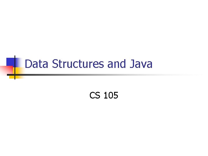 Data Structures and Java CS 105 Data structure
