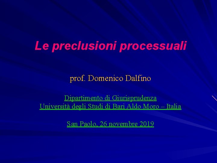 Le preclusioni processuali prof. Domenico Dalfino Dipartimento di Giurisprudenza Università degli Studi di Bari