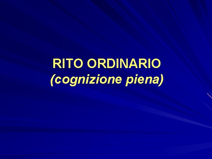 RITO ORDINARIO (cognizione piena) 